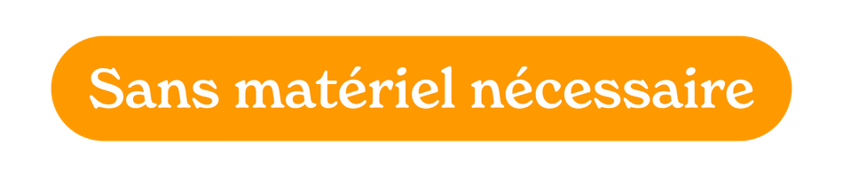 Sans matériel necessaire